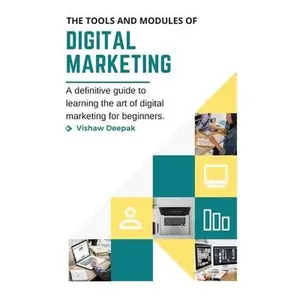 USED-The Tools and Modules of Digital Marketing: A definitive guide to learning the art of digital marketing for beginners. by Deepak, Vishaw (Paperback)