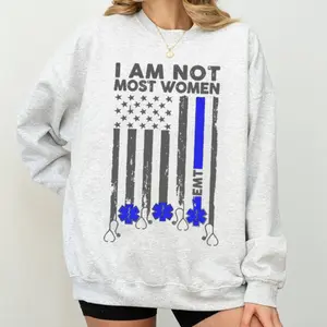 [Made in USA] I Am Not Most Women EMT Sweatshirt, Funny Paramedic Crewneck Pullover, Thin Blue Line EMS American Flag Graphic Sweatshirt, First Responder Women Outfit, EMT Gift For Her.