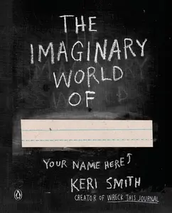The Imaginary World Of... -- Keri Smith - Paperback