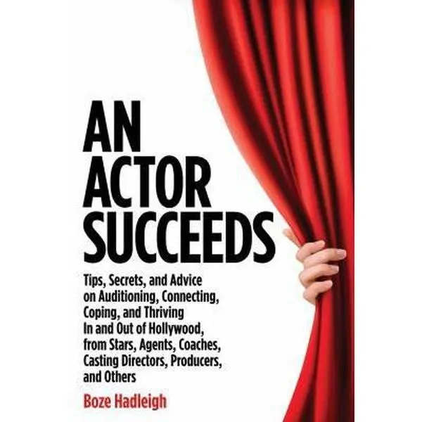 USED - An Actor Succeeds: Auditioning, Connecting, Coping & Thriving Tips, Secrets & Advice for Directors & Hollywood Professionals (Paperback by Boze Hadleigh)