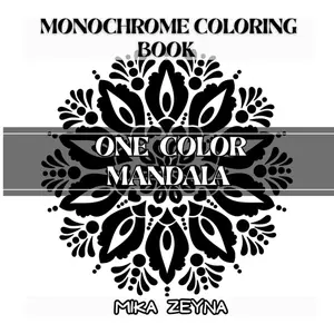 One Color Mandala Monochrome Coloring Book: Simple, Mindful Mandala Designs with One Color Pen Experience. Stress Relief and Relaxing for Adults or All Ages. (Amazing Mandalas for Everyone), Paperback