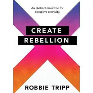 USED-Create Rebellion by Tripp, Robbie (Paperback)
