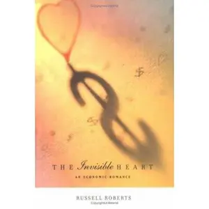 USED-The Invisible Heart: An Economic Romance by Russell D. Roberts (Hardcover)