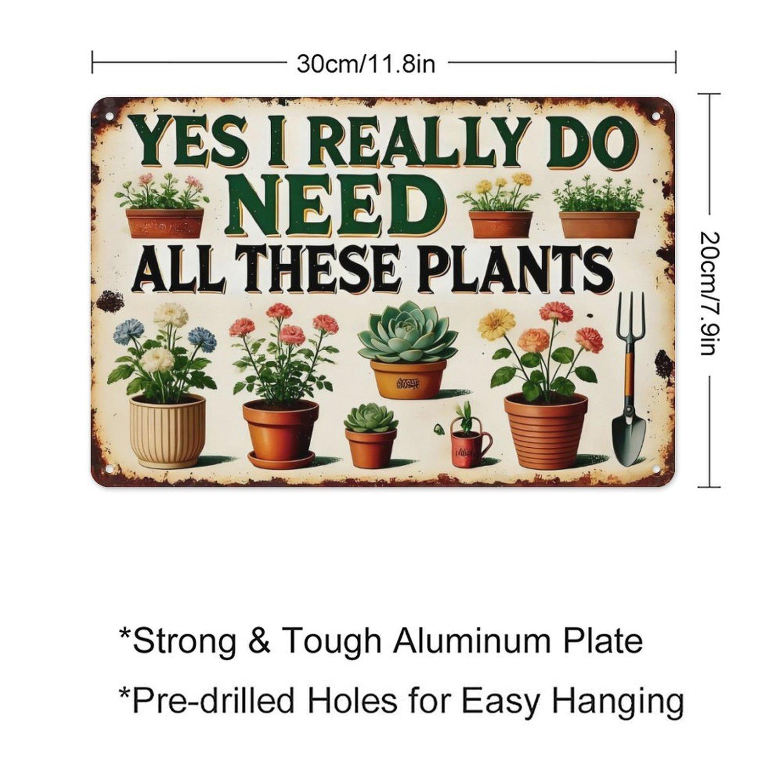 Yes I Really Do Need All These Plants Vintage Metal Tin Sign 8x12 Inch (20×30cm) - Funny Garden Wall Decor, Plant Lover Gift for Indoor Outdoor Garden, Patio, Greenhouse