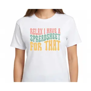Relax I Have A Spreadsheet For That Shirt Office Worker Unisex T-Shirt Accountant Actuary Data Analyst Gift Graphic Tee Ultra-Soft Comfy Fabric Top