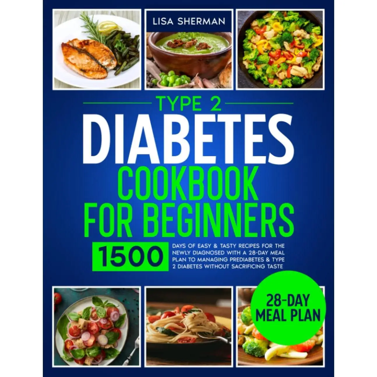 Type 2 Diabetes Cookbook For Beginners: 1500 Days of Easy & Tasty Recipes for the Newly Diagnosed with a 28-Day Meal Plan to Managing Prediabetes & Ty