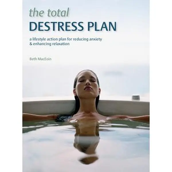 USED-The Total Destress Plan: A Lifestyle Action Plan for Reducing Anxiety and Enhancing Relaxation by MacEoin, Beth (Paperback)