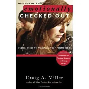 USED-When Your Mate Has Emotionally Checked Out: Radical Steps to Transform Your Relationship by Craig A. Miller (Paperback)