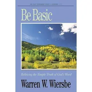 USED-Be Basic (Genesis 1-11): Believing the Simple Truth of God's Word (The BE Series Commentary) by Warren W. Wiersbe (Paperback)