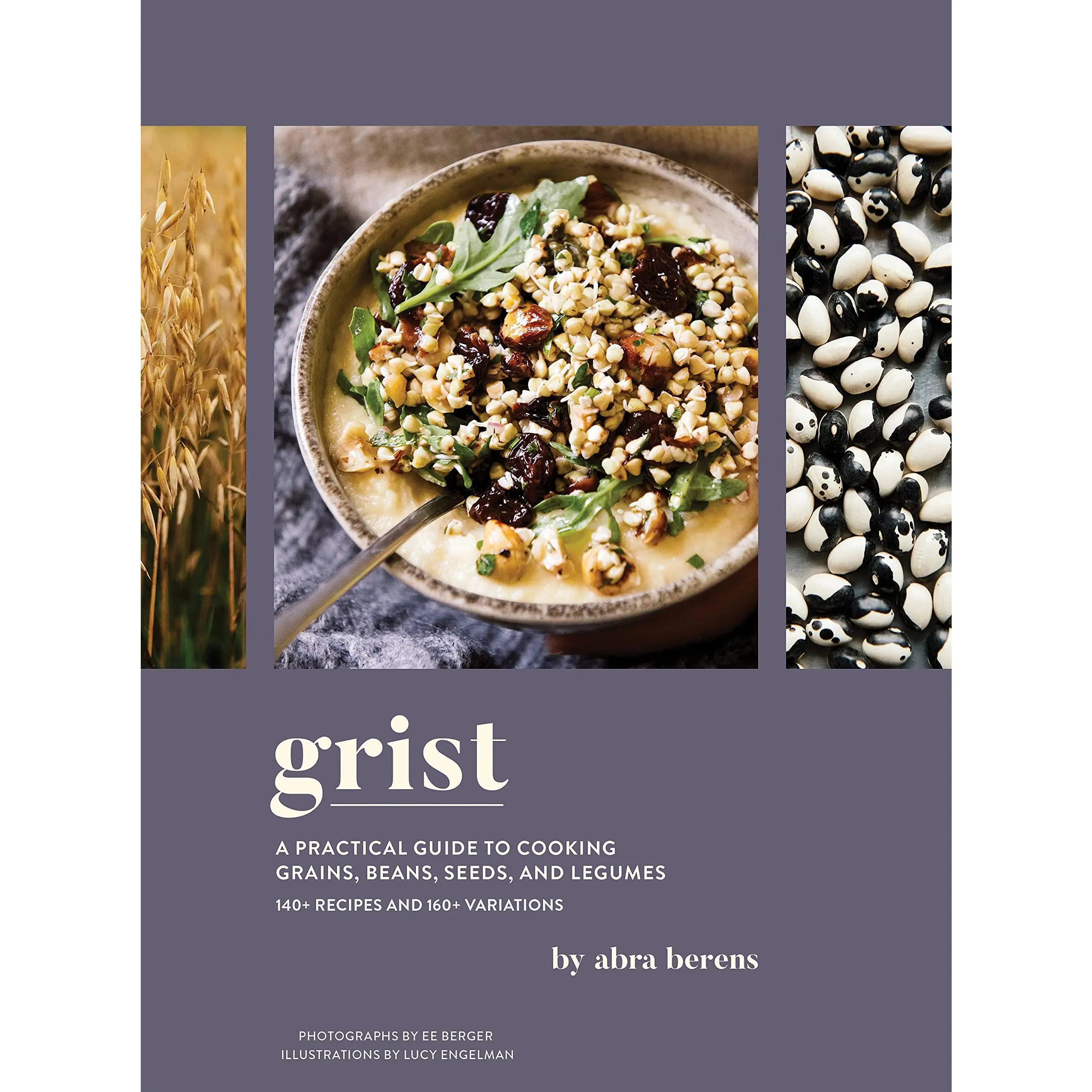 Grist: A Practical Guide to Cooking Grains, Beans, Seeds, and Legumes -- Abra Berens - Hardcover