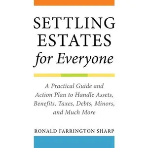 USED-Settling Estates for Everyone: A Practical Guide and Action Plan to Handle Assets, Benefits, Taxes, Debts, Minors, and Much More by Sharp, Ronald Farrington (Paperback)