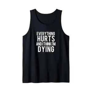 Everything Hurts And I Think I'm Dying Weightlifting Workout Tank Top, Fitness Gym Tank Men's Top