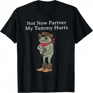 Women s T shirts Not Now Partner My Tummy Hurts Funny Cowboy Frog Vintage 100 Cotton Unisex Fashionista Outfit Sweatshirt Printed winter clothes trench coat
