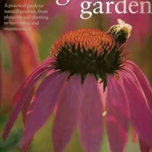 USED-the organic garden A practical guide to natural gardens, from planning and planting to harvesting and maintenance by Christine Lavelle (Paperback)