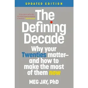 The Defining Decade: Why Your Twenties Matter--And How to Make the Most of Them Now -- Meg Jay, Paperback