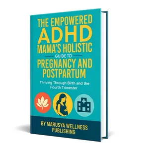 Marusya Wellness Publishing The Empowered ADHD Mama's Holistic Guide to Pregnancy and Postpartum Thriving Through Birth and the Fourth Trimester for Expecting & New Moms with ADHD Pure