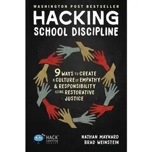 Hacking School Discipline: 9 Ways to Create a Culture of Empathy and Responsibility Using Restorative Justice -- Nathan Maynard - Paperback