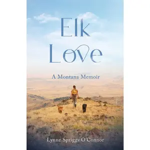 USED-Elk Love: A Montana Memoir by O'Connor, Lynne Spriggs (Paperback)