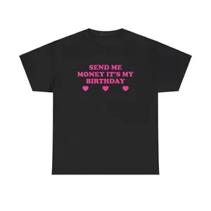 Send Me Money It's My Birthday Unisex Tee Y2K Funny Cute Top Sassy Edgy Iconic Club Party Bar Frat Chaotic Unhinged Meme Shirt, Adult funny T-shirt, Gift for Woman and Man