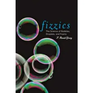 USED-Fizzics: The Science of Bubbles, Droplets, and Foams by Young, F. Ronald (Paperback)