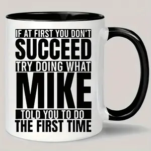 1PCS, 11 OZ Mike'S Insightful Mug: If at First You Don'T Succeed, Try Doing What Mike Told You to Do The First Time - Perfect for Coffee Or Tea Lovers!
