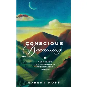 USED-Conscious Dreaming: A Unique Nine-Step Approach to Understanding Dreams by Robert Moss (Paperback)