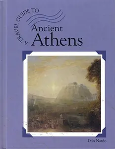 USED-A Travel Guide to Ancient Athens (Traveler's Guide to) by Don Nardo (Unknown)