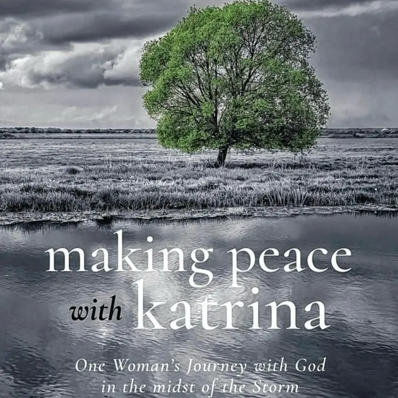 Making Peace with Katrina: One Woman’s Journey with God in the Midst of the Storm