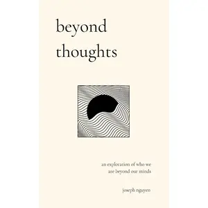 Beyond Thoughts: An Exploration Of Who We Are Beyond Our Minds -- Joseph Nguyen - Paperback
