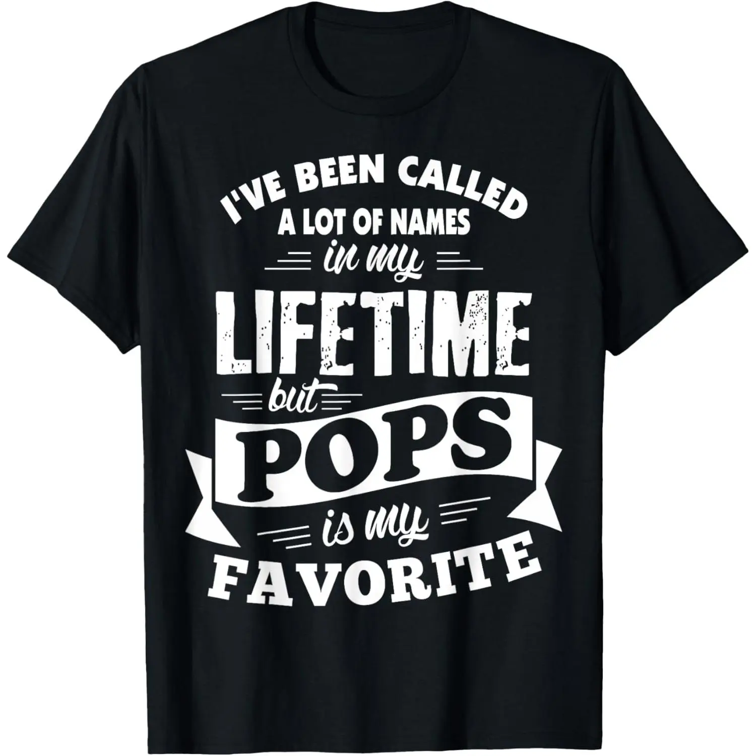 I've been called a lot of Names but Pops is my Favorite Tee T-Shirt