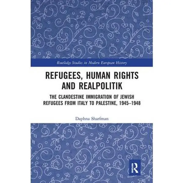 USED-Refugees, Human Rights and Realpolitik: The Clandestine Immigration of Jewish Refugees from Italy to Palestine, 1945-1948 by Sharfman, Daphna (Paperback)
