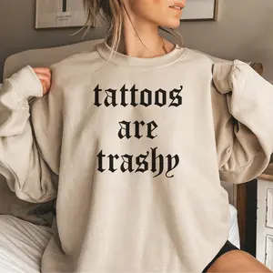 Tattoos Are Trashy Sweatshirt, Adult Humor Sweater, Sarcastic T-Shirt, Ironic Tee, Sassy Gift, Vintage Y2K Crewneck