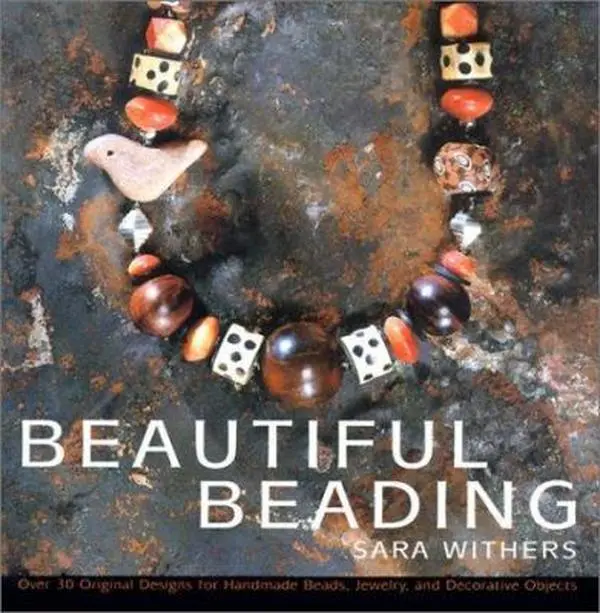 USED-Beautiful Beading: Over 30 Original Designs for Homemade Beads, Jewelry and Decorative Objects by Sara Withers (Hardcover)