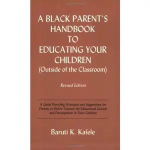 USED-A Black Parent's Handbook to Educating Your Children (Outside of the Classroom) by Baruti K. Kafele (Paperback)