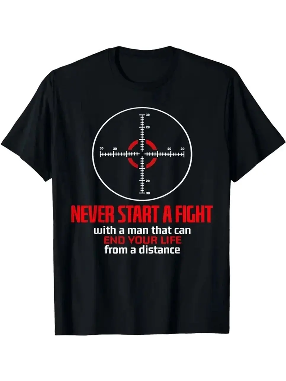 Never Start A Fight With A Man That Can End Your Life T-Shirt, Suitable for unis 3GD
