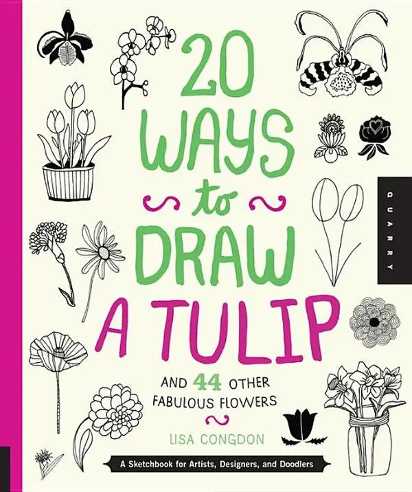20 Ways to Draw a Tulip and 44 Other Fabulous Flowers: A Sketchbook for Artists, Designers, and Doodlers by Lisa Congdon (Paperback)