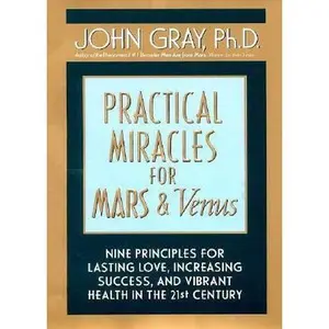 USED-Practical Miracles for Mars and Venus Nine Principles for Lasting Love, Increasing Success and Vibrant Health in the 21st Century by John Gray Ph.D. (Hardcover)