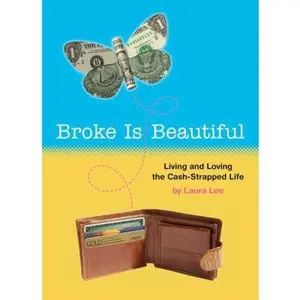 USED-Broke Is Beautiful: Living and Loving the Cash-Strapped Life by Laura Lee (Paperback)
