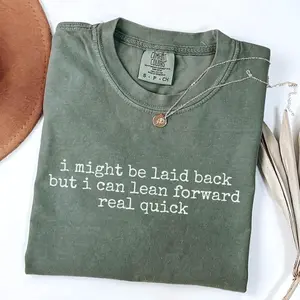 Comfort Colors Might Be Laid Back But I Can Lean Forward Real Quick T-Shirt, Sarcastic Shirt For Women, Funny Shirt, Sarcasm Tee, Meme Tee