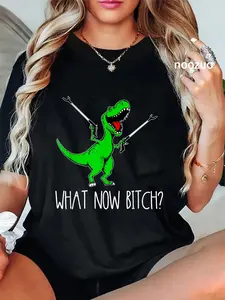 100% Cotton What Now Bitch Funny T Rex Dinosaur t-shirt