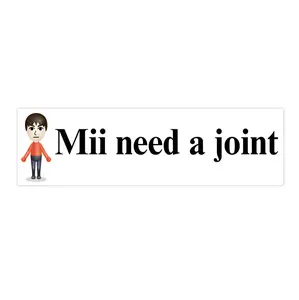 Mii Need a Joint | Bumper Sticker AND Magnet | Funny Meme Sticker | 8.7'' X 2.7'' | Waterproof Premium Quality