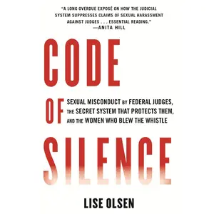 USED-Code of Silence: Sexual Misconduct by Federal Judges, the Secret System That Protects Them, and the Women Who Blew the Whistle by Olsen, Lise (Hardcover)