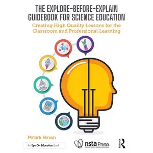 The Explore-Before-Explain Guidebook for Science Education: Creating High Quality Lessons for the Classroom and Professional Learning - Paperback