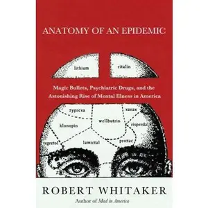 USED-Anatomy of an Epidemic: Magic Bullets, Psychiatric Drugs, and the Astonishing Rise of Mental Illness in America by Robert Whitaker (Hardcover)