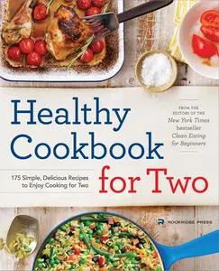 Healthy Cookbook for Two: 175 Simple, Delicious Recipes to Enjoy Cooking for Two Paperback