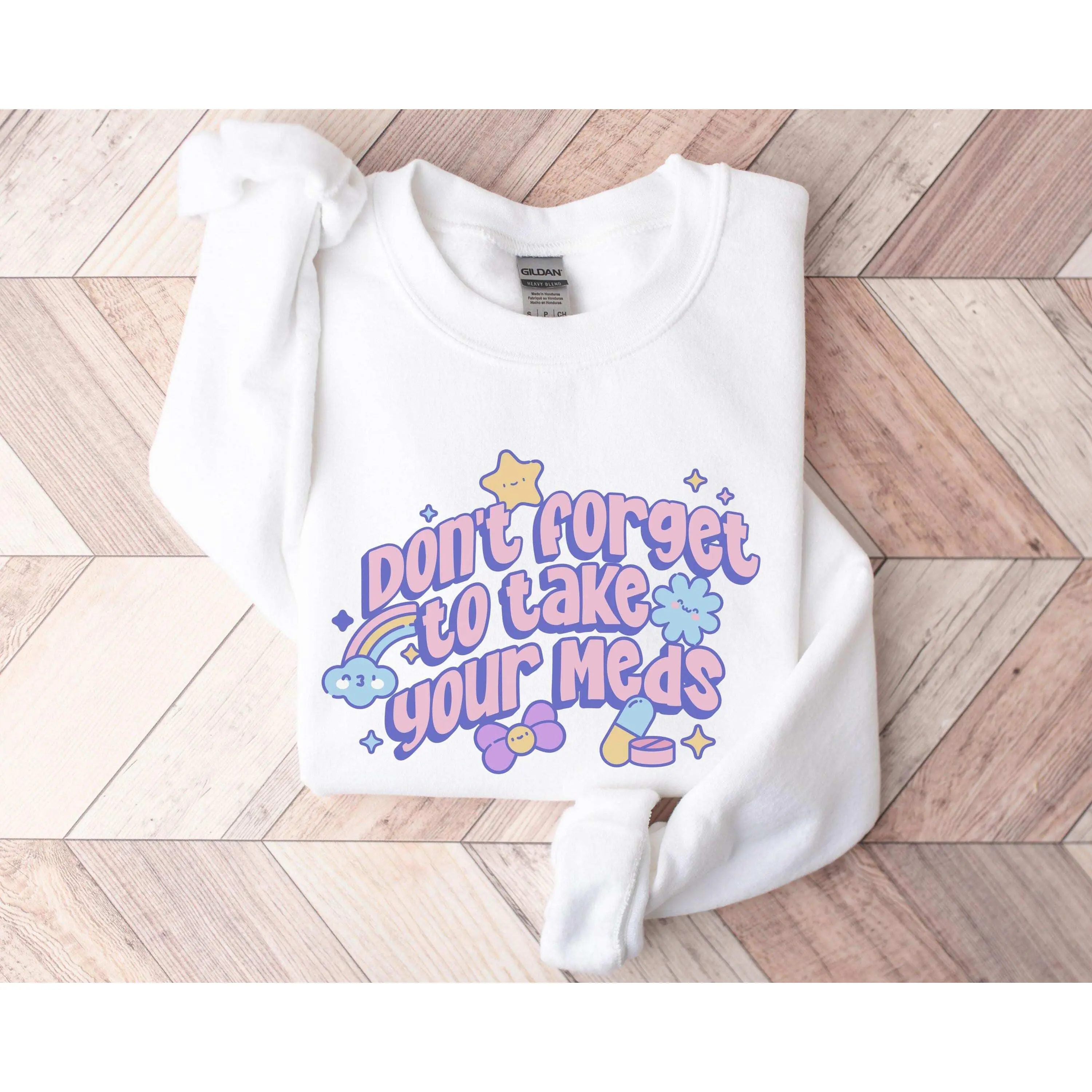 Don't Forget To Take Your Meds T-Shirt / Sweatshirt & Hoodie, Mental Health tshirt, Dark Humor Sarcastic Cotton Fabric Womenswear