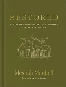 Restored: Partnering with God in Transforming Our Broken Places -- Meshali Mitchell, Hardcover