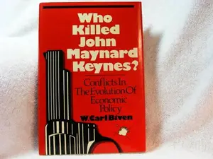 USED-Who Killed John Maynard Keynes? Conflicts in the Evolution of Economic Policy by W. Carl Biven (Hardcover)
