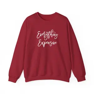 Everything Expensive Unisex Crewneck Sweatshirt, Cozy Pullover, Gift for Her, Trendy Apparel, Casual Style, Relaxed Fit Cotton Fabric