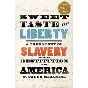 USED-Sweet Taste of Liberty: A True Story of Slavery and Restitution in America by McDaniel, W. Caleb (Paperback)